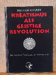 Schuler, Dietrich  Kreatismus als geistige Revolution (Die notwendige berwindung der Wstenreligion) 