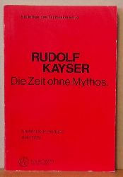 Kayser, Rudolf  Die Zeit ohne Mythos 