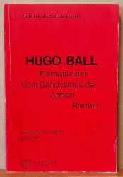 Ball, Hugo  Flametti oder Vom Dandysmus der Armen. (Roman) 