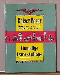 Kaiser-Bazar  Vollstndiges Lager aller Bedarfs- und Luxus-Artikel fr Haus und Familie (Einmalige Extra-Auflage) 