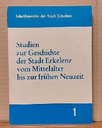   Studien zur Geschichte der Stadt Erkelenz vom Mittelalter bis zur frhen Neuzeit (Herausgegeben von der Stadtverwaltung anllich der 650-Jahr-Feier der Stadt Erkelenz) 