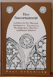 Grndling, Paul  Das Bauornament (Lehrbuch fr Maurer, Steinmetze, Zimmerer, Dachdecker, Tischler und Bauschlosser) 