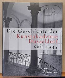 Kunstakademie Dsseldorf (Hrsg.)  Die Geschichte der Kunstakademie Dsseldorf seit 1945 