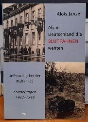 Janzer, Alois  Als in Deutschland die Blutfahnen wehten (Unfreiwillig bei der Waffen-SS. Erinnerungen 1943-1948) 