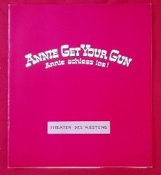 Berlin, Irving; Herbert u. Dorothy (Buch) Fields und Robert (bs.) Gilbert  Programm / Programmheft "Annie Get Your Gun. Annie schiess los!" (v. Hans Wlffer, Lars Schmidt, Gustav Wally) 