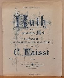Faisst, C. (Clara)  Ruth (Cap. I Vers 16/17) ein geistliches Lied fr eine Singstimme mit Begleitung von Clavier oder Orgel (mittel) 