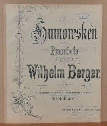 Berger, Wilhelm  Humoresken fr Pianoforte Op. 58 No. 6 Humoresken in H-Dur (revidiert und mit Fingersatz versehen von Ad. Ruthardt) 
