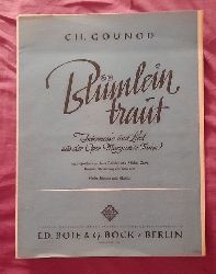 Gounod, Charles  Blmlein traut (Intermezzo und Lied aus der Oper Margarete (Faust). Nach Goethe von Jules Barbier und Michael Carr; Hohe Stimme und Klavier) 