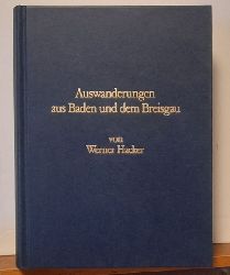 Hacker, Werner  Auswanderungen aus Baden und dem Breisgau (Obere und mittlere rechtsseitige Oberrheinlande im 18. Jahrhundert archivalisch dokumentiert) 