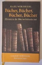 Wolfskehl, Karl und Andtreas Kilcher  Bcher, Bcher, Bcher, Bcher: Elemente der Bcherliebeskunst 