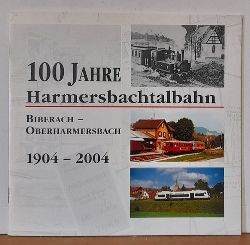 Gemeine Biberach (Hg.)  100 Jahre Harmersbachtalbahn, Biberach-Oberharmersbach 1904-2004 