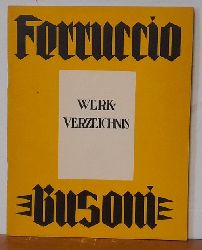 Busoni, Ferruccio  Ferruccio Busoni Werk-Verzeichnis (Auf Grund der Aufzeichnungen Busonis zusammengestellt und herausgegeben von seinen Verlegern) 