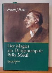 Haas, Frithjof  Der Magier am Dirigentenpult. Felix Mottl 