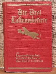 Koehl, Hermann; James C. Fitzmaurice und Guenther von Huenefeld  Die drei Luftmusketiere (Die Geschichte des ersten Atlantikfluges von Ost nach West. Major Fitzmaurice