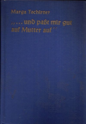 Tschirner, Marga:  ... und paßt mir gut auf Mutter auf 