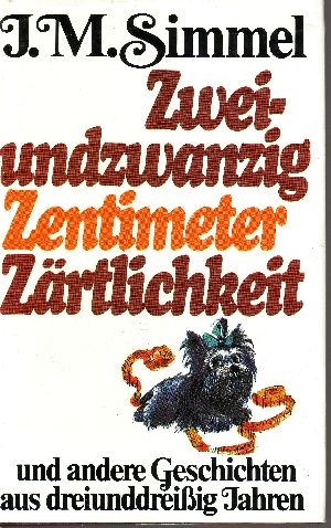 Simmel, Johannes Mario;  Zweiundzwanzig Zentimeter Zärtlichkeit und andere Geschichten aus dreiunddreißig Jahren 