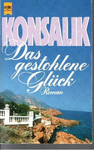 Konsalik, Heinz G.;  Das gestohlene Glück Heyne allgemeine Reihe ; Nr. 7676 