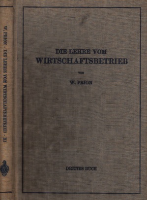 Prion, W.;  Die Lehre vom Wirtschaftsbetrieb - Drittes Buch: Der Wirtschaftsbetrieb als Betrieb (Arbeit) 
