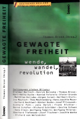 Brose, Thomas;  Gewagte Freiheit - Wende, Wandel, Revolution 