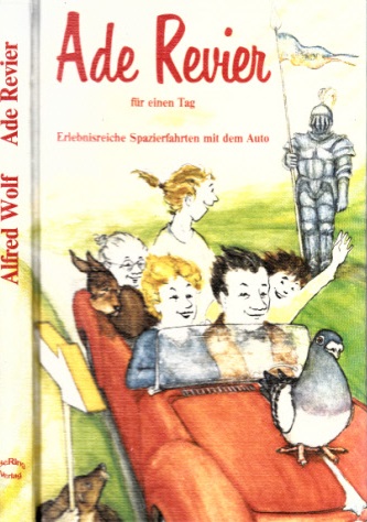 Wolf, Alfred und Heide Ringhand;  Ade Revier für einen Tag - Erlebnisreiche Spaziertatuten mit dem Auto zu mehr als 50 Zielen 