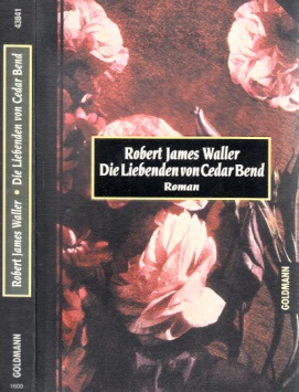 Waller, Robert James;  Die Liebenden von Cedar Bend 