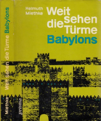 Miethke, Helmuth;  Weit sehen die Türme Babylons - Kulturgeschichtlicher Roman Mit Illustrationen von Jutta Hellgrewe 