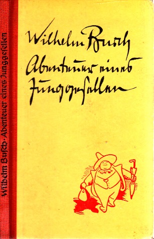 Busch, Wilhelm;  Abenteuer eines Junggesellen mit 153 Zeichnungen 