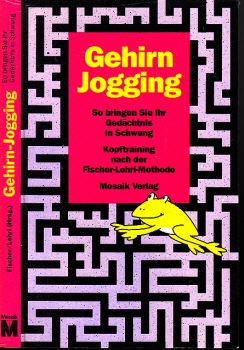Fischer, Bernd;  Gehirn Jogging - So bringen Sie Ihr Gedächtnis in Schwung - Kopftraining nach der Fischer-Lehr-Methode 