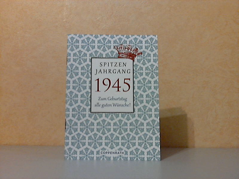 Gebhardt, Katrin;  Spitzenjahrgang 1945 - Zum Geburtstag alle guten Wünsche Grafische Gestaltung: Beate Kahramanlar 