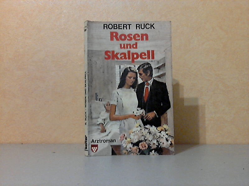 Ruck, Robert;  Rosen und Skalpell - Arztroman KELTER TASCHENBUCH Band 1151 