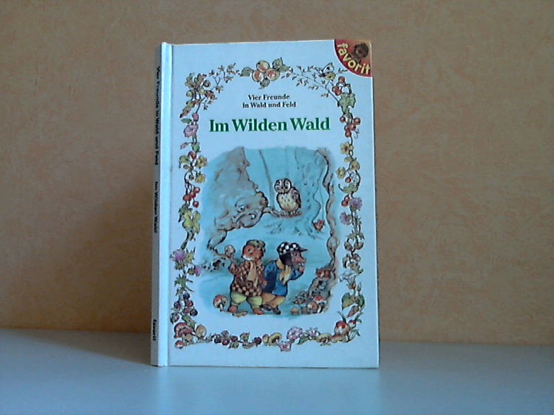 Weber, Karin;  Vier Freunde in Wald und Feld: Im wilden Wald Illustrationen von Rene Cloke 