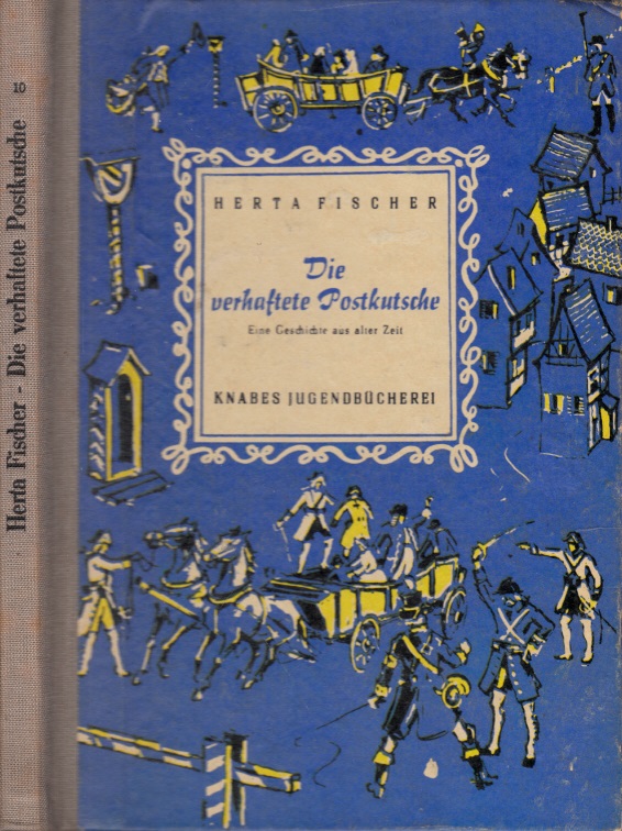 Fischer, Herta;  Die verhaftete Postkutsche - Eine Geschichte aus alter Zeit KNABES JUGENDBÜCHEREI - Illustrationen von Hans Neupert 