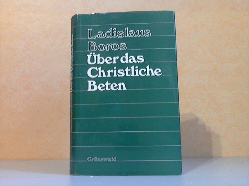 Boros, Ladislaus;  Über das christliche Beten 