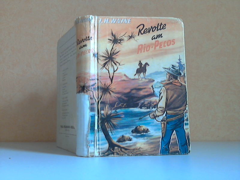 Wayne, J. H.;  Revolte am Rio-Pecos - Wildwest-Roman 