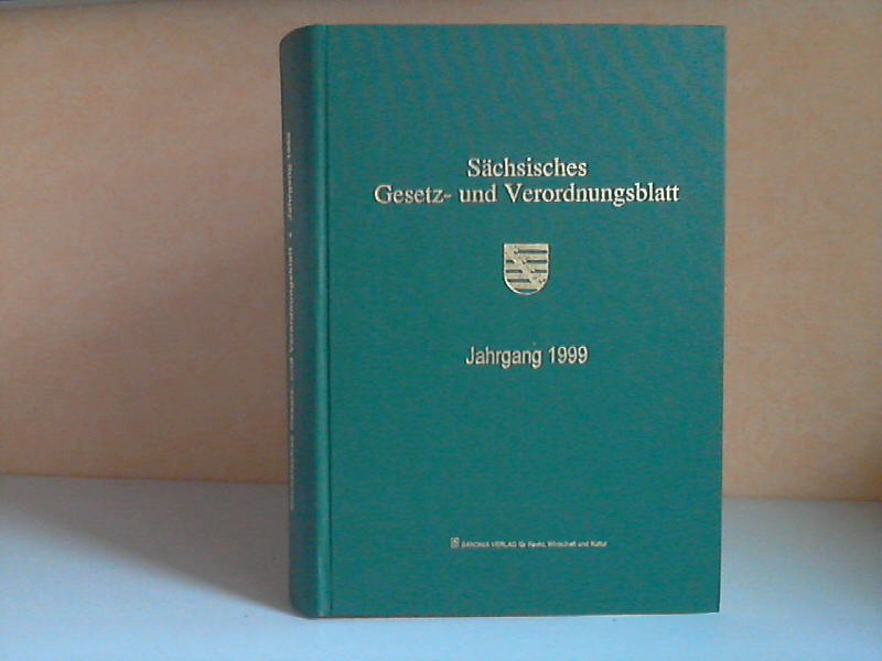 Sächsische Staatskanzlei (Hrg.);  Sächsisches Gesetz- und Verordnungsblatt Jahrgänge 1999 
