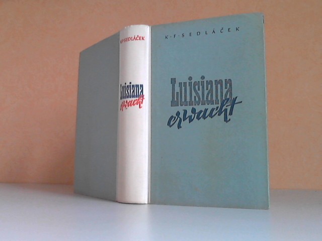 K. F. Sedlácek;  Luisiana erwacht. Die Geschichte einer Woche 