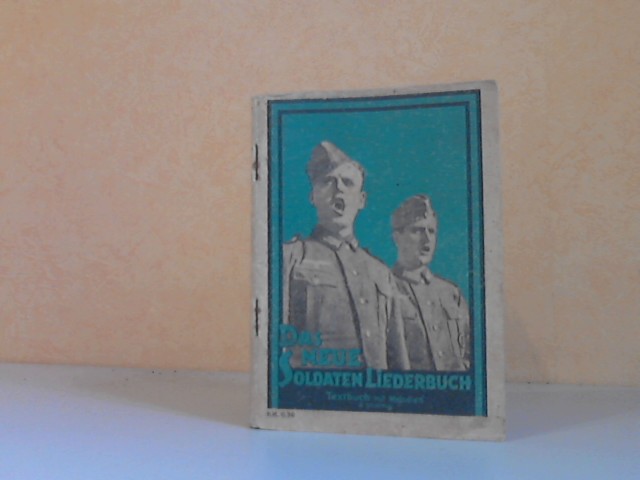 Breuer, J.;  Das neue Soldaten-Liederbuch. Die bekanntesten und meistgesungenen Lieder unserer Wehrmacht - Band 1: Textbuch und Melodien zweistimmig 