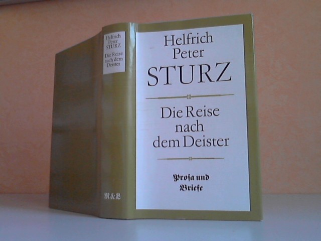 Sturz, Helfrich Peter;  Die Reise nach dem Dienst. Prosa und Briefe Textrevision von Wulf Kirsten 