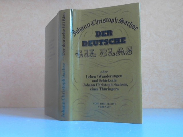 Sachses, Johann Christoph;  Der deutsche Gil Blas oder Leben, Wanderungen und Schicksale Johann Christoph Sachses, eines Thüringers von ihm selbst verfasst Mit Einführung und Nachruf von Johann Wolfgang Goethe - Zeichnungen von Manfred Randt 