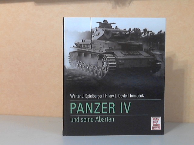 Spielberger, Walter J., Hilary L. Doyle und Thomas L. Jentz;  Panzer IV und seine Abarten 