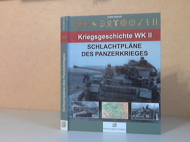 Bishop, Chris;  Kriegsgeschichte WK 2: Schlachtpläne des Panzerkrieges 