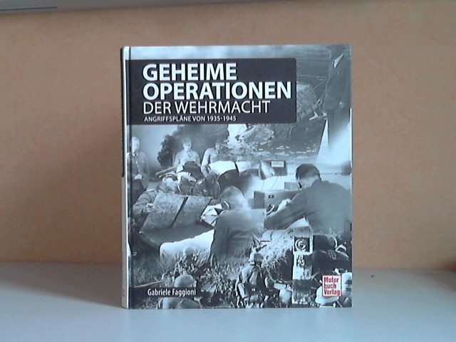 Faggioni, Gabriele;  Geheime Operationen der Wehrmacht. Angriffspläne von 1935-1945 