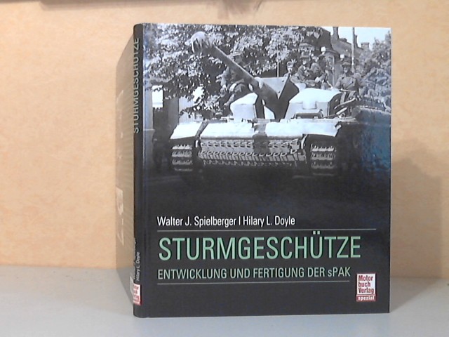 Doyle, Hilary L. und Water J. Spielberger;  Deutsche Sturmgeschütze. Entwicklung und Fertigung der sPak 