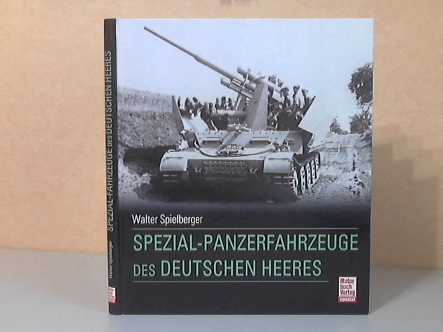 Spielberger, Walter;  Spezial-Panzerfahrzeuge des Deutschen Heeres Maßstabskizzen: Hilary L Doyle 