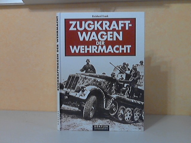 Frank, Reinhard;  Zugkraftwagen der Wehrmacht Dörfler Zeitgeschichte 