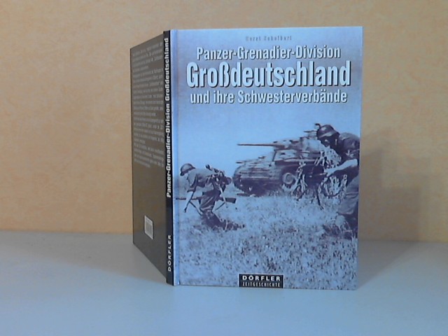 Scheibert, Horst;  Panzer-Grenadier-Division Großdeutschland und ihre Schwesterverbände: Panzer-Korps Großdeutschland, Panzer-Grenadier-Divisionen: Brandenburg, Führer-Begleit-Division, Führer-Grenadier-Division Kurmark - Eine Dokumentation in Texten, Bildern und Karten Dörfler Zeitgeschichte 