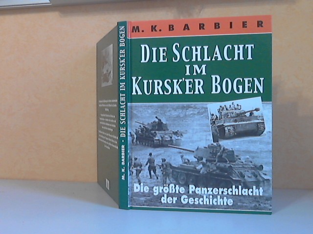 Barbier, M.K.;  Der Schlacht im Kursk´er Bogen. Die größte Panzerschlacht der Geschichte 