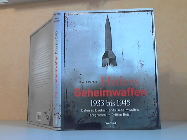 Porter, David;  Hitlers Geheimwaffen 1933 bis 1945. Daten zu Deutschlands Geheimwaffenprogramm im Dritten Reich 