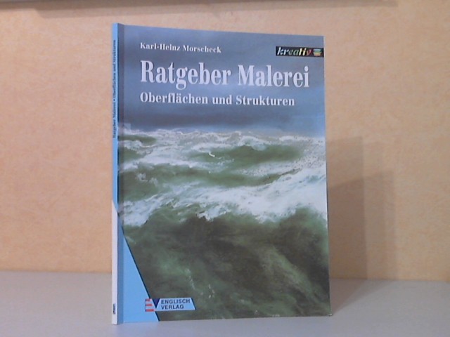 Morscheck, Karl-Heinz;  Ratgeber Malerei. Oberflächen und Strukturen 