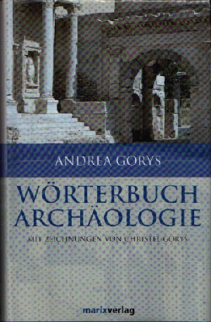 Gorys, Andrea:  Wörterbuch der Archäologie mit Zeichnungen von Christel Gorys 